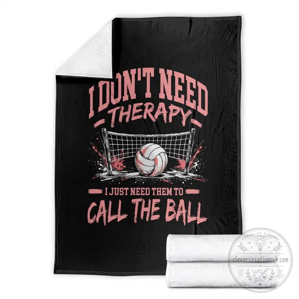 Funny Volleyball Player Gift Blanket I Don't Need Therapy I Just Need Them To Call The Ball